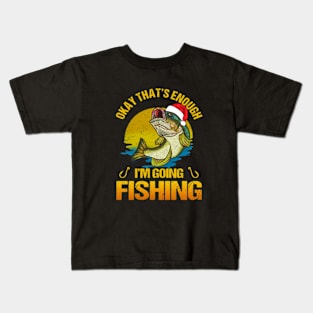 Christmas Okey That Enough Im Going Fishing Kids T-Shirt